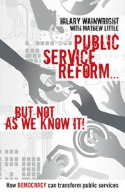 Public Service Reform . . . but not as we know it: A story of how democracy can make public services genuinely efficient